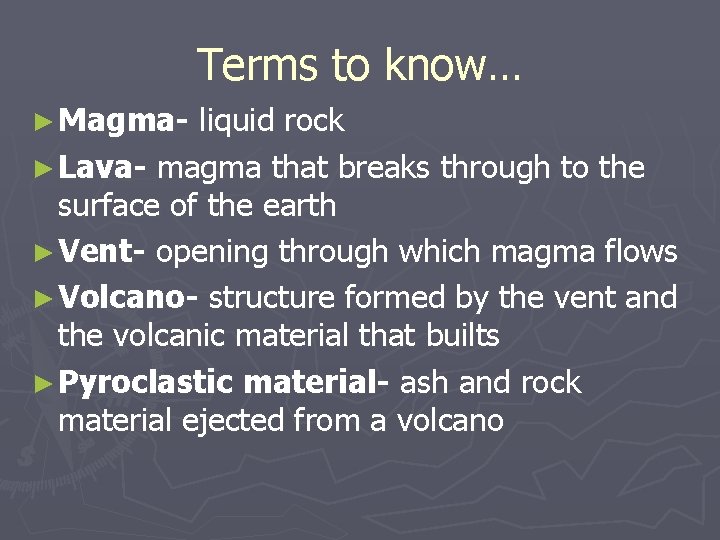 Terms to know… ► Magma- liquid rock ► Lava- magma that breaks through to