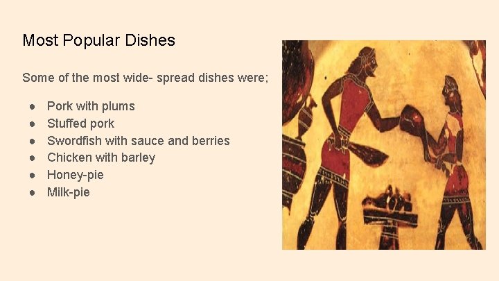 Most Popular Dishes Some of the most wide- spread dishes were; ● ● ●