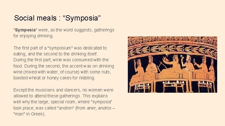 Social meals : “Symposia” "Symposia" were, as the word suggests, gatherings for enjoying drinking.