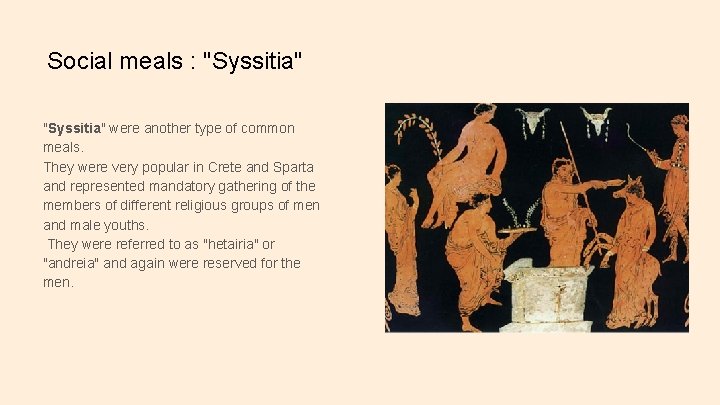 Social meals : "Syssitia" were another type of common meals. They were very popular