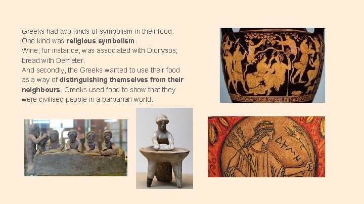 Greeks had two kinds of symbolism in their food. One kind was religious symbolism.