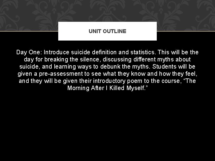 UNIT OUTLINE Day One: Introduce suicide definition and statistics. This will be the day