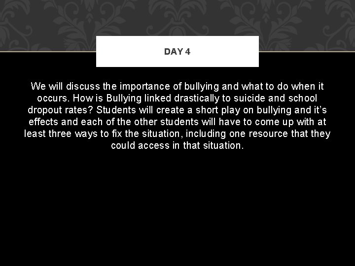 DAY 4 We will discuss the importance of bullying and what to do when