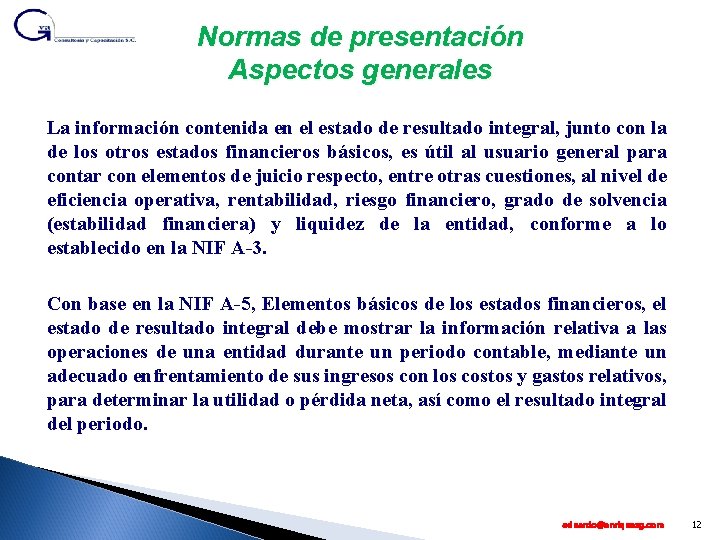 Normas de presentación Aspectos generales La información contenida en el estado de resultado integral,