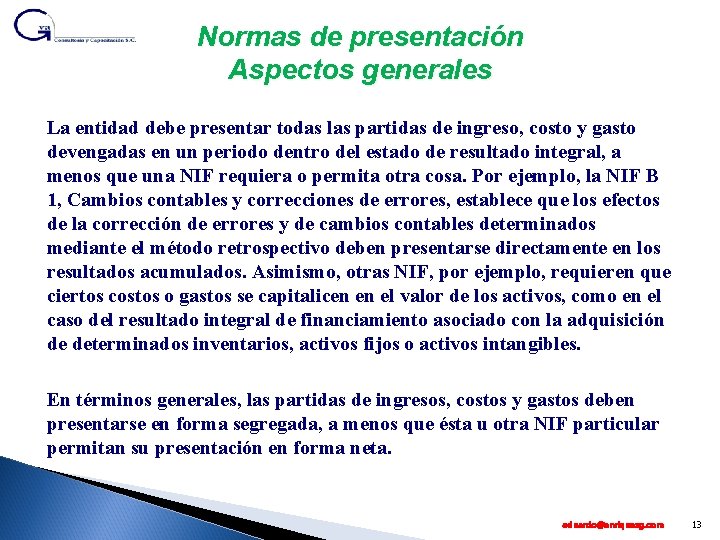 Normas de presentación Aspectos generales La entidad debe presentar todas las partidas de ingreso,