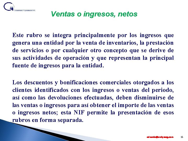 Ventas o ingresos, netos Este rubro se integra principalmente por los ingresos que genera