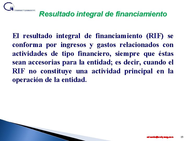 Resultado integral de financiamiento El resultado integral de financiamiento (RIF) se conforma por ingresos