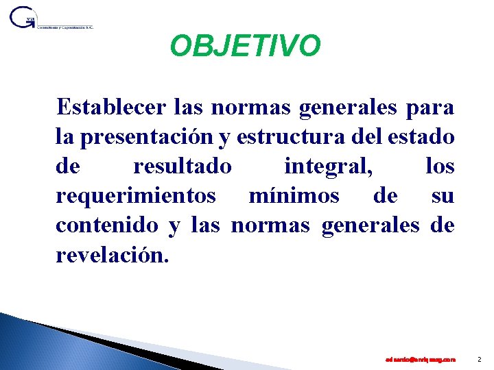 OBJETIVO Establecer las normas generales para la presentación y estructura del estado de resultado