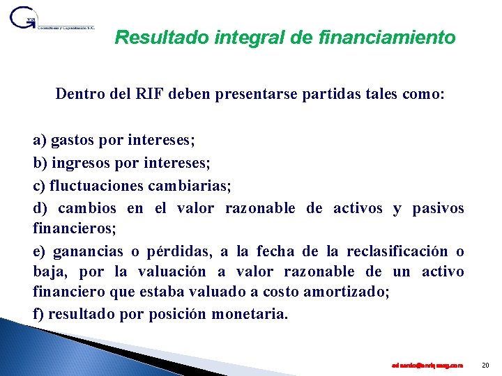 Resultado integral de financiamiento Dentro del RIF deben presentarse partidas tales como: a) gastos