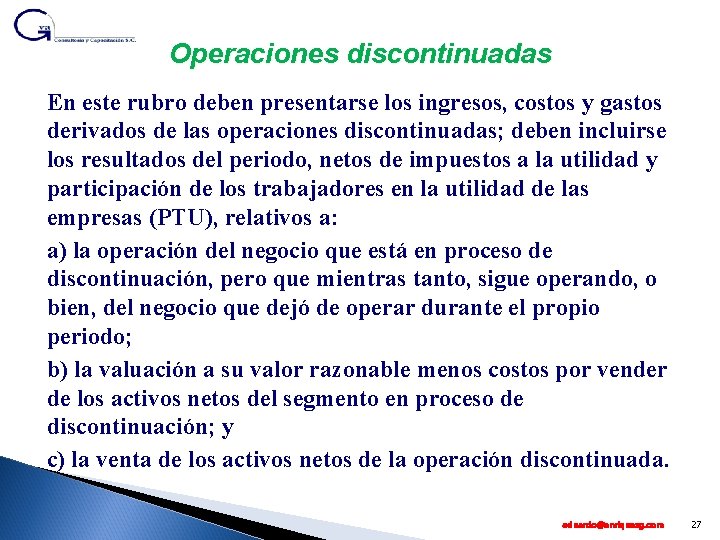 Operaciones discontinuadas En este rubro deben presentarse los ingresos, costos y gastos derivados de