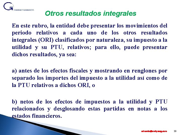 Otros resultados integrales En este rubro, la entidad debe presentar los movimientos del periodo