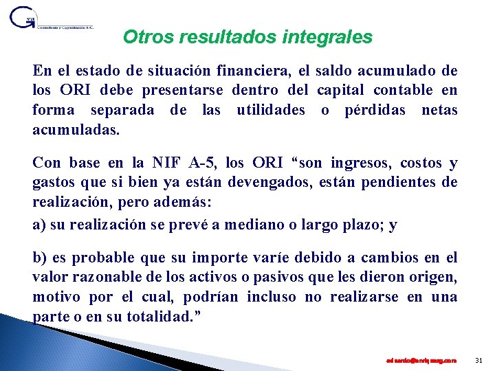 Otros resultados integrales En el estado de situación financiera, el saldo acumulado de los