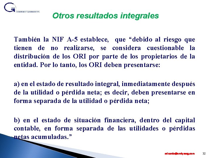 Otros resultados integrales También la NIF A-5 establece, que “debido al riesgo que tienen