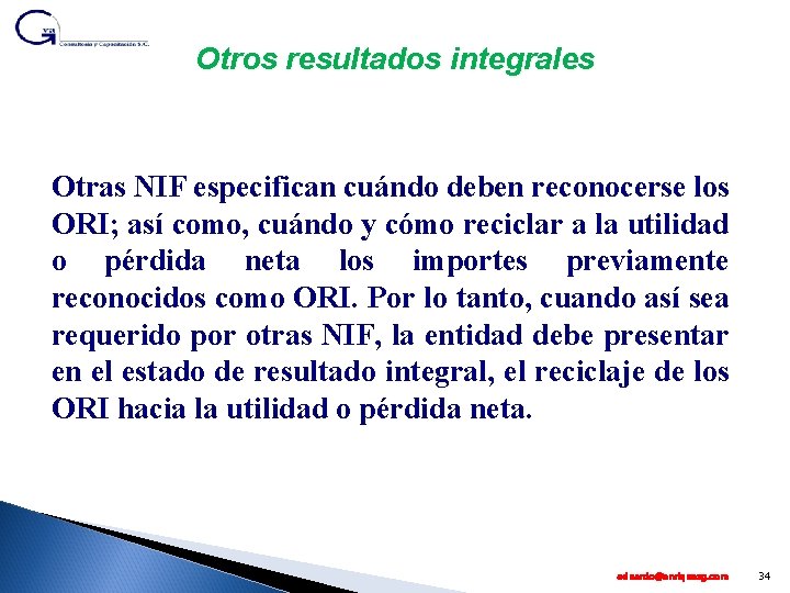 Otros resultados integrales Otras NIF especifican cuándo deben reconocerse los ORI; así como, cuándo