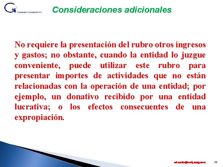 Consideraciones adicionales No requiere la presentación del rubro otros ingresos y gastos; no obstante,
