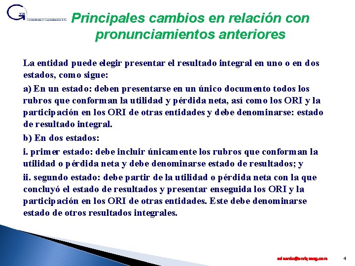 Principales cambios en relación con pronunciamientos anteriores La entidad puede elegir presentar el resultado