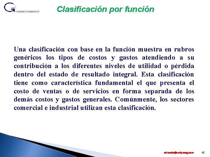 Clasificación por función Una clasificación con base en la función muestra en rubros genéricos
