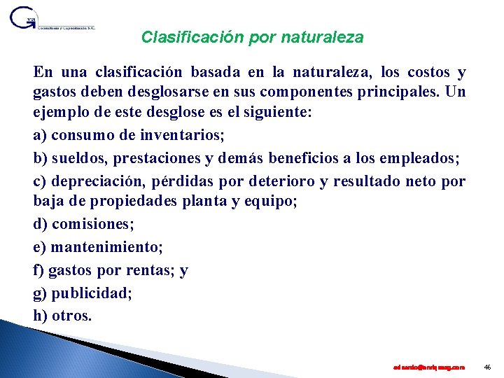 Clasificación por naturaleza En una clasificación basada en la naturaleza, los costos y gastos