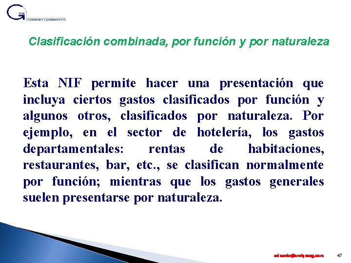 Clasificación combinada, por función y por naturaleza Esta NIF permite hacer una presentación que