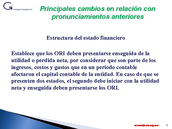 Principales cambios en relación con pronunciamientos anteriores Estructura del estado financiero Establece que los