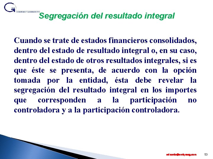 Segregación del resultado integral Cuando se trate de estados financieros consolidados, dentro del estado
