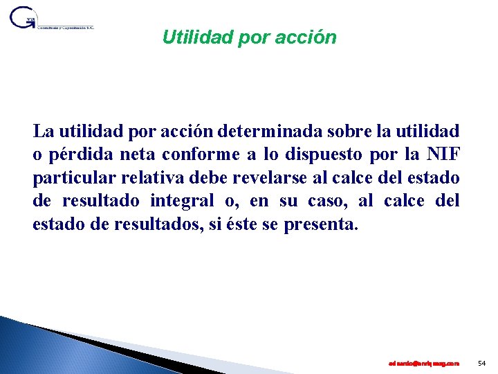 Utilidad por acción La utilidad por acción determinada sobre la utilidad o pérdida neta