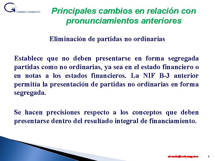 Principales cambios en relación con pronunciamientos anteriores Eliminación de partidas no ordinarias Establece que