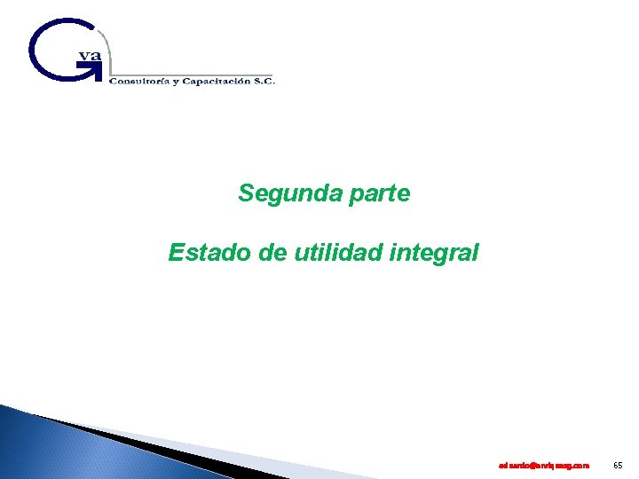 Segunda parte Estado de utilidad integral eduardo@enriquezg. com 65 