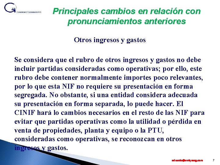 Principales cambios en relación con pronunciamientos anteriores Otros ingresos y gastos Se considera que