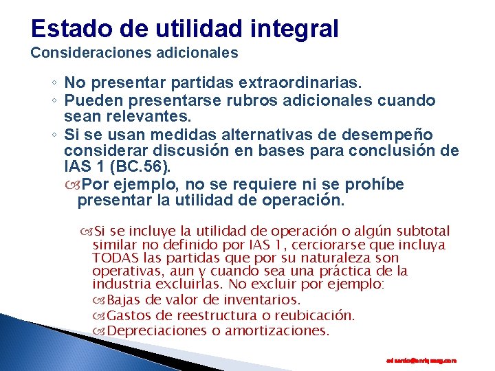 Estado de utilidad integral Consideraciones adicionales ◦ No presentar partidas extraordinarias. ◦ Pueden presentarse
