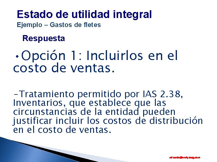 Estado de utilidad integral Ejemplo – Gastos de fletes Respuesta • Opción 1: Incluirlos