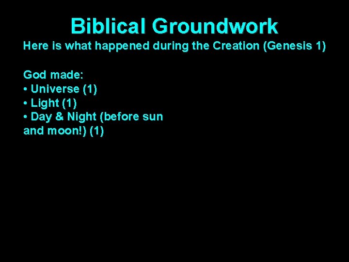 Biblical Groundwork Here is what happened during the Creation (Genesis 1) God made: •