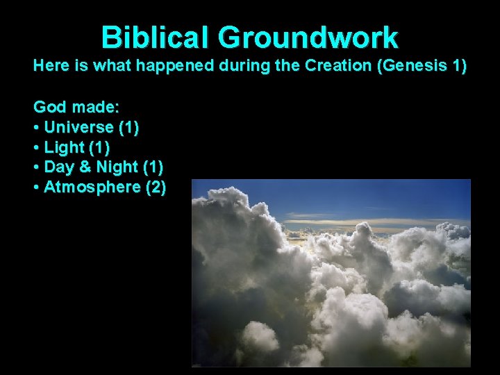 Biblical Groundwork Here is what happened during the Creation (Genesis 1) God made: •
