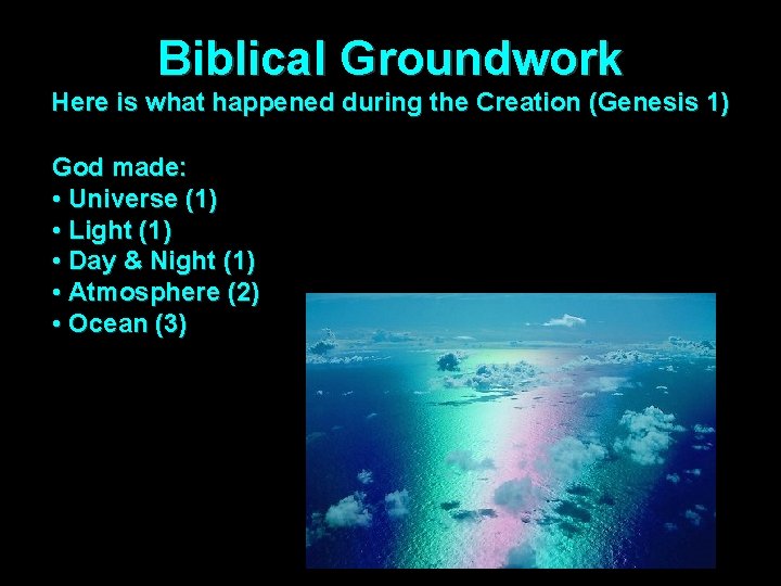 Biblical Groundwork Here is what happened during the Creation (Genesis 1) God made: •