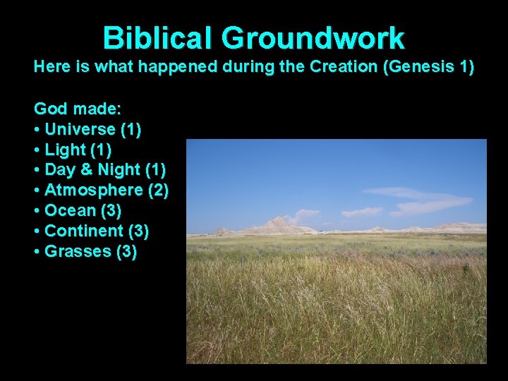 Biblical Groundwork Here is what happened during the Creation (Genesis 1) God made: •