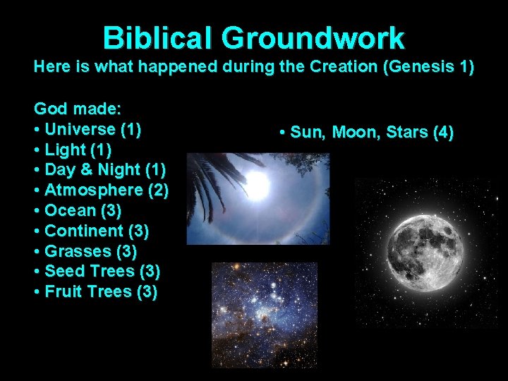Biblical Groundwork Here is what happened during the Creation (Genesis 1) God made: •