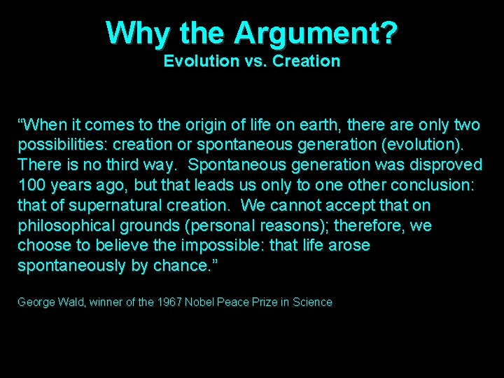 Why the Argument? Evolution vs. Creation “When it comes to the origin of life