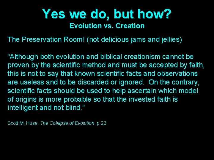 Yes we do, but how? Evolution vs. Creation The Preservation Room! (not delicious jams