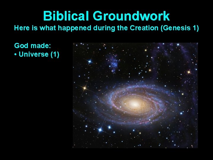 Biblical Groundwork Here is what happened during the Creation (Genesis 1) God made: •