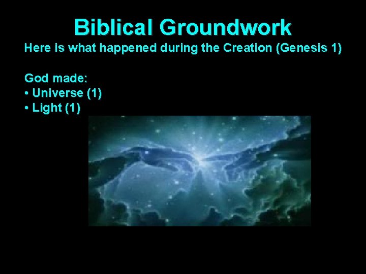 Biblical Groundwork Here is what happened during the Creation (Genesis 1) God made: •