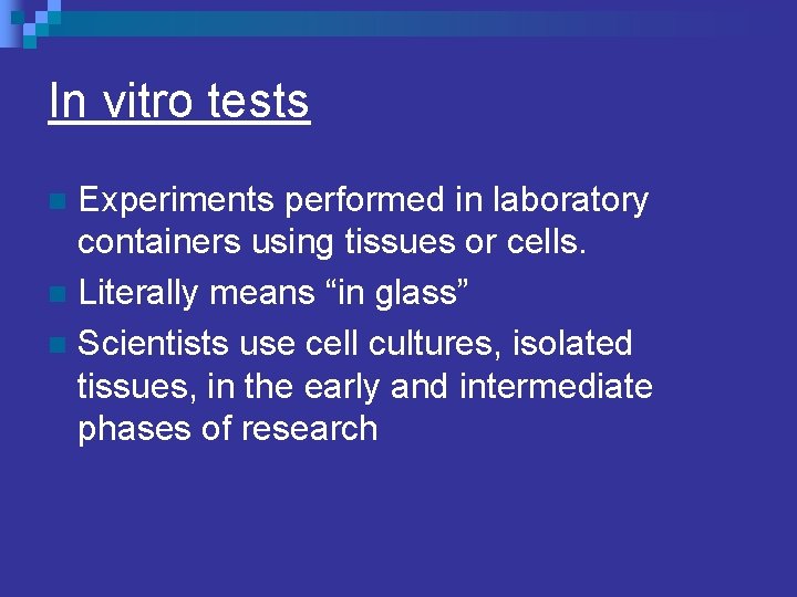 In vitro tests Experiments performed in laboratory containers using tissues or cells. n Literally