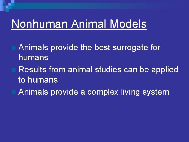 Nonhuman Animal Models Animals provide the best surrogate for humans n Results from animal