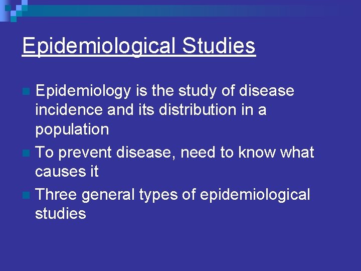 Epidemiological Studies Epidemiology is the study of disease incidence and its distribution in a