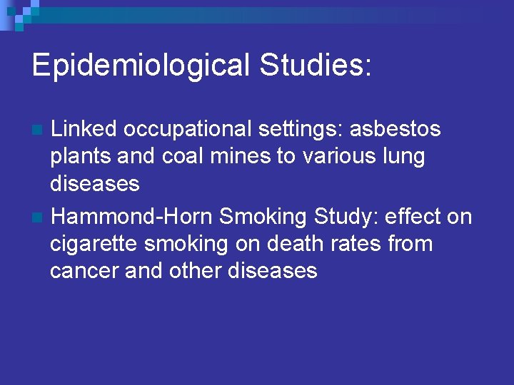 Epidemiological Studies: Linked occupational settings: asbestos plants and coal mines to various lung diseases