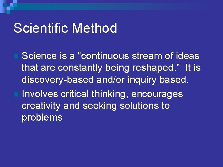 Scientific Method Science is a “continuous stream of ideas that are constantly being reshaped.