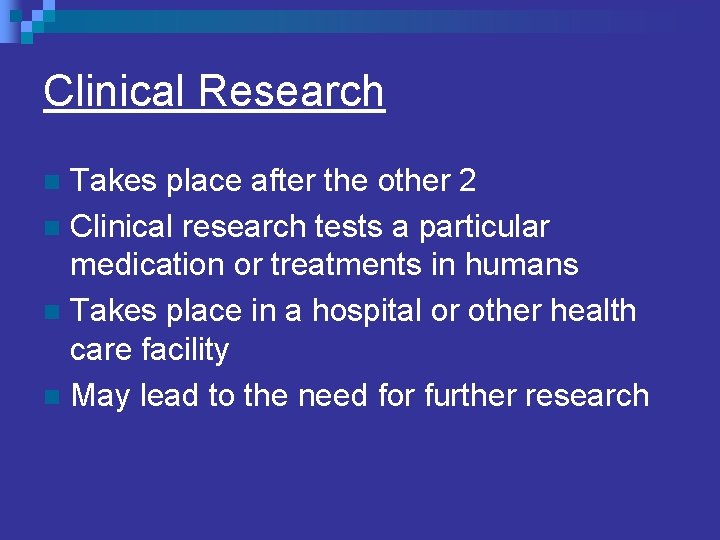 Clinical Research Takes place after the other 2 n Clinical research tests a particular