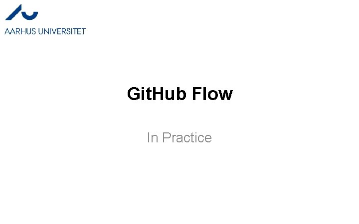 Git. Hub Flow In Practice Git. Hub Flow In Practice