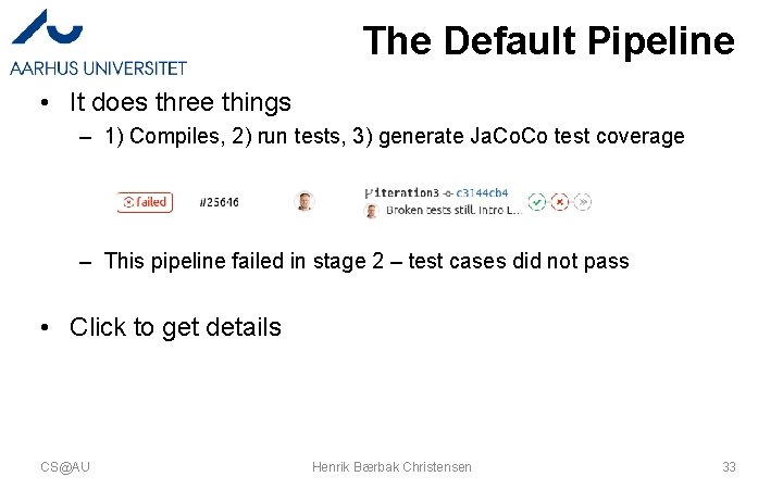 The Default Pipeline • It does three things – 1) Compiles, 2) run tests, The Default Pipeline • It does three things – 1) Compiles, 2) run tests,