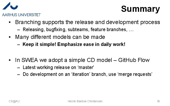Summary • Branching supports the release and development process – Releasing, bugfixing, subteams, feature Summary • Branching supports the release and development process – Releasing, bugfixing, subteams, feature