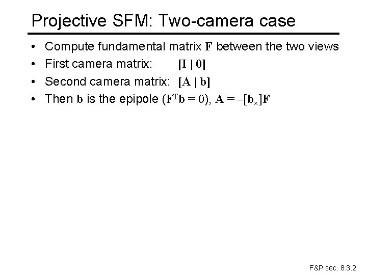 Projective SFM: Two-camera case • • Compute fundamental matrix F between the two views